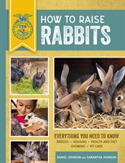 How to raise rabbits : everything you need to know cover image