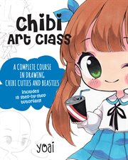 Chibi art class : a complete course in drawing chibi cuties and beasties cover image