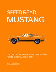 Speed read mustang. The History, Design and Culture Behind Ford's Original Pony Car cover image