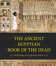The ancient egyptian book of the dead. Prayers, Incantations, and Other Texts from the Book of the Dead cover image