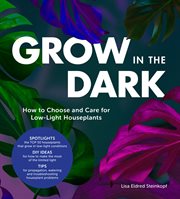 Grow in the dark : how to choose and care for low-light houseplants cover image