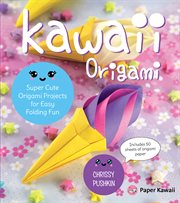 Kawaii origami : super cute origami paper and projects for easy folding fun cover image