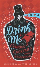 Drink me!. Curious Cocktails From Wonderland cover image