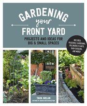 Gardening your front yard : projects and ideas for big & small spaces cover image
