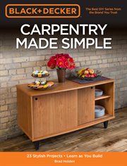 Black & decker carpentry made simple. 23 Stylish Projects - Learn as You Build cover image