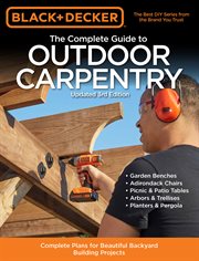Black & decker the complete guide to outdoor carpentry. Complete Plans for Beautiful Backyard Building Projects cover image