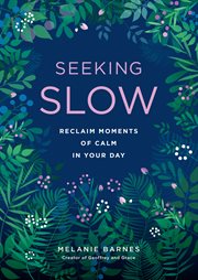 Seeking slow : reclaim moments of calm in your day cover image