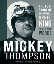 Mickey thompson. The Lost Story of the Original Speed King in His Own Words cover image