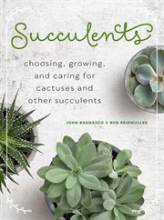 Succulents : choosing, growing, and caring for cactuses and other succulents cover image
