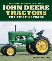 The complete book of classic john deere tractors. The First 100 Years cover image