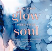Find your glow, feed your soul cover image