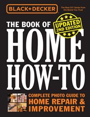 Black & decker the book of home how-to. The Complete Photo Guide to Home Repair & Improvement cover image