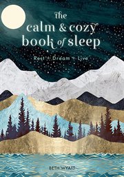 The calm and cozy book of sleep. Rest + Dream + Live cover image