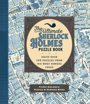 The ultimate Sherlock Holmes puzzle book : solve over 140 puzzles from his most famous cases cover image