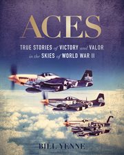 Aces : true stories of victory and valor in the skies of World War II cover image