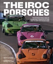 The IROC Porsches : the International Race of Champions, Porsche's 911 RSR and the men who raced them cover image