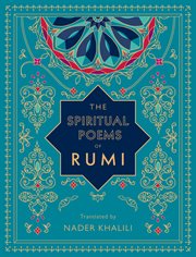 The spiritual poems of rumi. Translated by Nader Khalili cover image