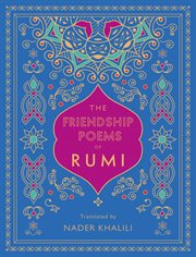 The friendship poems of rumi. Translated by Nader Khalili cover image