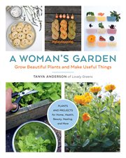 A woman's garden : grow beautiful plants and make useful things cover image