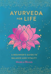 Ayurveda for life : a beginner's guide to balance and vitality cover image