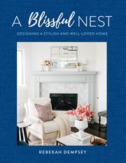 Blissful nest : designing a stylish and well-loved home cover image