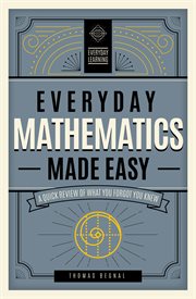 Everyday mathematics made easy : a quick review of what you forgot you knew cover image
