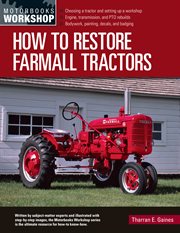 How to restore Farmall tractors : the ultimate do-it-yourself guide to rebuilding and restoring cover image
