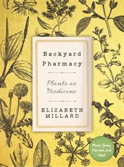 Backyard pharmacy : plants as medicine cover image
