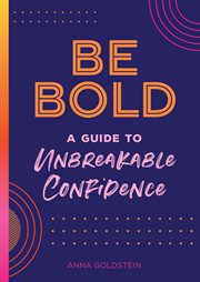 Be bold, be you : a guide to unbreakable confidence cover image