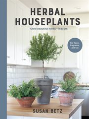 Herbal houseplants : grow beautiful herbs--indoors! cover image