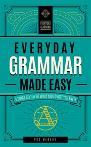 Everyday grammar made easy : a quick review of what you forgot you knew cover image