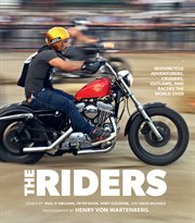 The riders : motorcycle adventurers, cruisers, outlaws, and racers the world over cover image