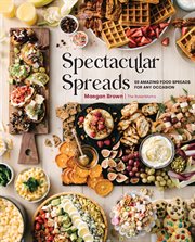 Spectacular spreads : 50 amazing food spreads for any occasion cover image