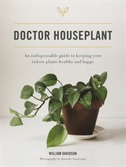 Doctor Houseplant : an indispensable guide to keeping your indoor plants healthy and happy cover image