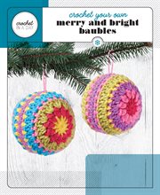 Crochet Your Own Merry and Bright Baubles cover image