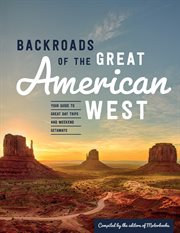 Backroads of the great American West : your guide to great day trips and weekend getaways cover image