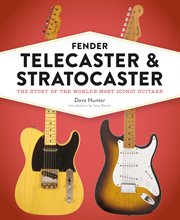 Fender Telecaster and Stratocaster : The Story of the World's Most Iconic Guitars cover image