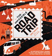 The impossible road trip : an unforgettable journey to past and present roadside attractions in all 50 states cover image