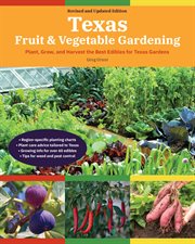 Texas Fruit & Vegetable Gardening : Plant, grow, and harvest the best edibles for Texas gardens cover image