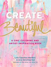 Create Beautiful : A Chic Coloring and Artist-Inspiration Book cover image