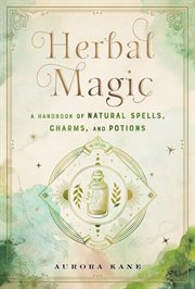 Herbal magic : a handbook of natural spells, charms, and potions cover image