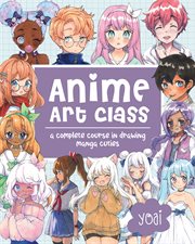 Anime art class : a complete course in drawing manga cuties cover image