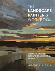 The landscape painter's workbook : essential studies in shape, composition, and color cover image