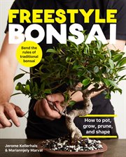 Freestyle bonsai : how to pot, grow, prune, and shape cover image