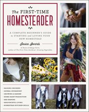 First-time homesteader : a complete beginner's guide to starting and loving your new homestead cover image