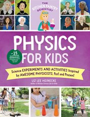 The Kitchen Pantry Scientist Physics for Kids : Science Experiments and Activities Inspired by Awesome Physicists, Past and Present; with 25 Illustrated Biographies of Amazing Scientists from Around the World cover image