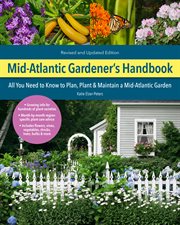 Mid-Atlantic gardener's handbook : your complete guide : select, plan, plant, maintain, problem-solve : Delaware, Maryland, New Jersey, New York, Pennsylvania, Virginia, West Virginia, Washington D.C cover image