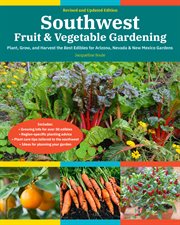 Southwest fruit & vegetable gardening : plant, grow, and harvest the best edibles for Arizona, Nevada & New Mexico gardens cover image