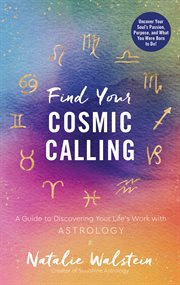 Find your cosmic calling : a guide to uncovering your life's work with astrology cover image