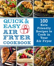 Quick & easy air fryer cookbook : 100 Keto approved recipes to cook in your air fryer cover image